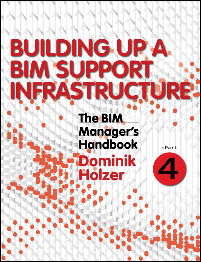 Обложка книги «The BIM Manager's Handbook, Part 4. Building Up a BIM Support Infrastructure»