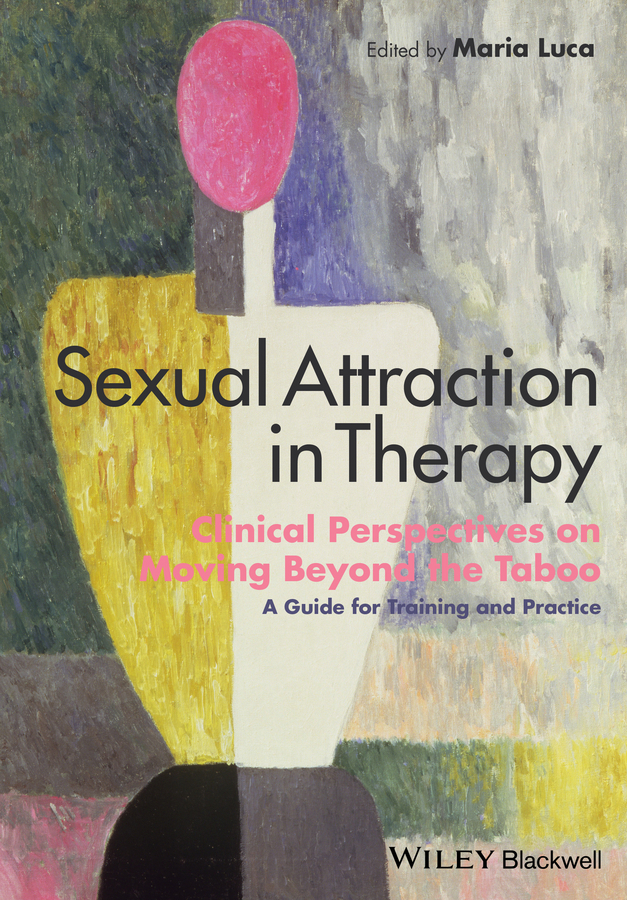 Обложка книги «Sexual Attraction in Therapy. Clinical Perspectives on Moving Beyond the Taboo - A Guide for Training and Practice»