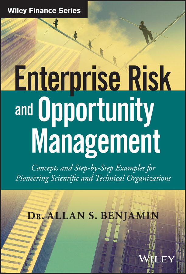 Обложка книги «Enterprise Risk and Opportunity Management. Concepts and Step-by-Step Examples for Pioneering Scientific and Technical Organizations»