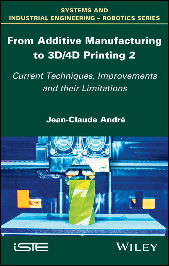 Обложка книги «From Additive Manufacturing to 3D/4D Printing 2. Current Techniques, Improvements and their Limitations»