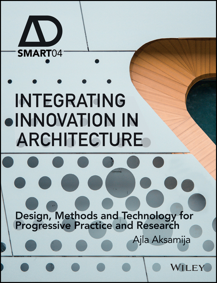 Обложка книги «Integrating Innovation in Architecture. Design, Methods and Technology for Progressive Practice and Research»