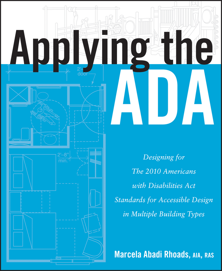 Обложка книги «Applying the ADA. Designing for The 2010 Americans with Disabilities Act Standards for Accessible Design in Multiple Building Types»