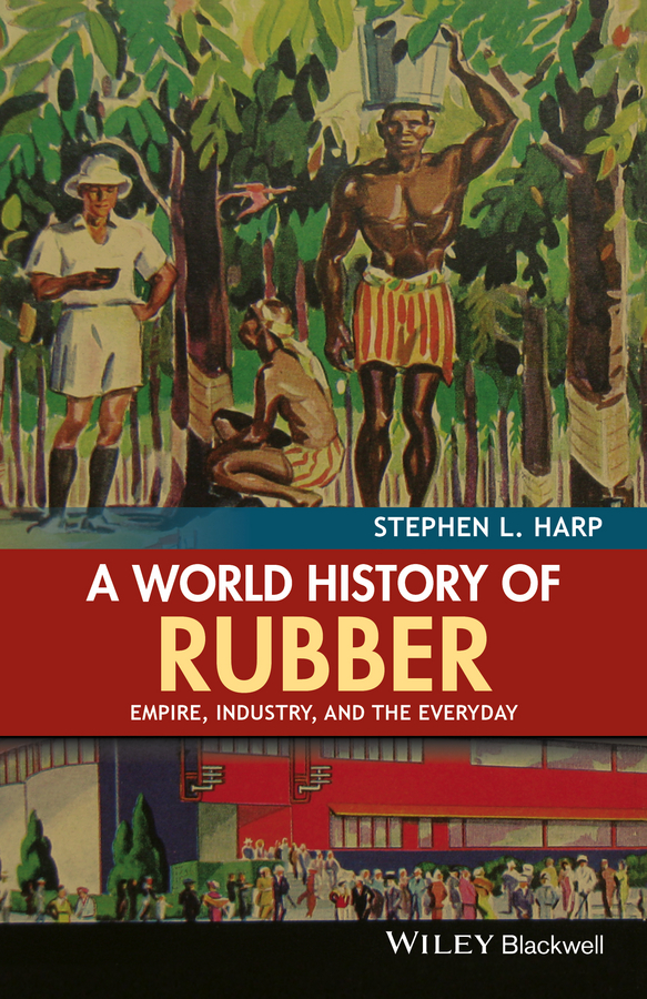 Обложка книги «A World History of Rubber. Empire, Industry, and the Everyday»