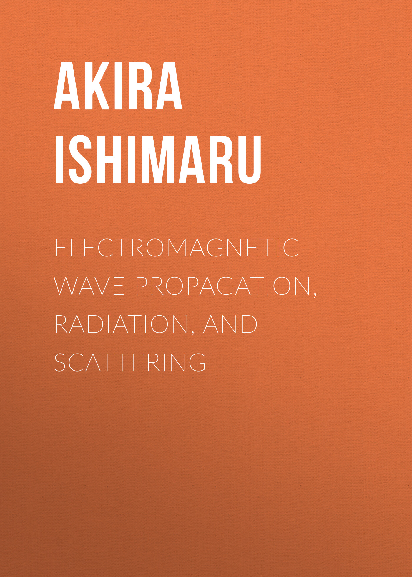 Обложка книги «Electromagnetic Wave Propagation, Radiation, and Scattering. From Fundamentals to Applications»