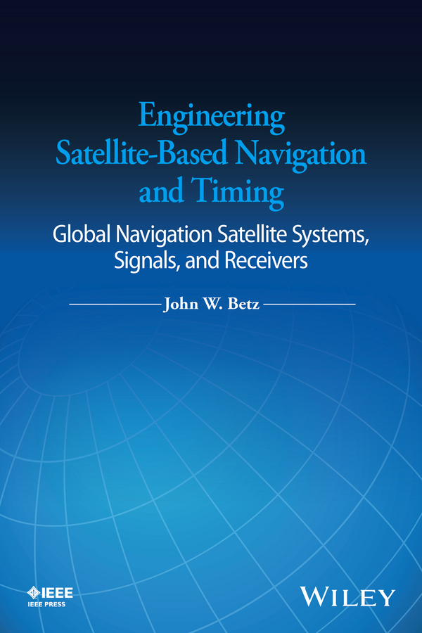 Обложка книги «Engineering Satellite-Based Navigation and Timing. Global Navigation Satellite Systems, Signals, and Receivers»