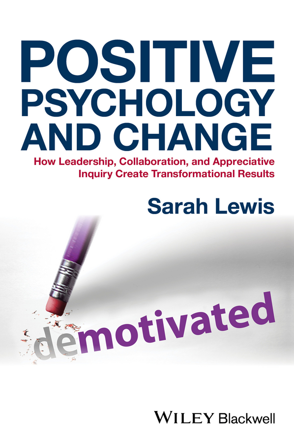 Обложка книги «Positive Psychology and Change. How Leadership, Collaboration, and Appreciative Inquiry Create Transformational Results»
