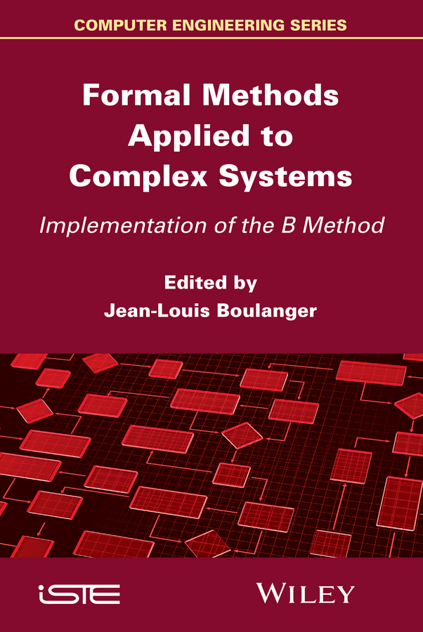 Обложка книги «Formal Methods Applied to Industrial Complex Systems. Implementation of the B Method»