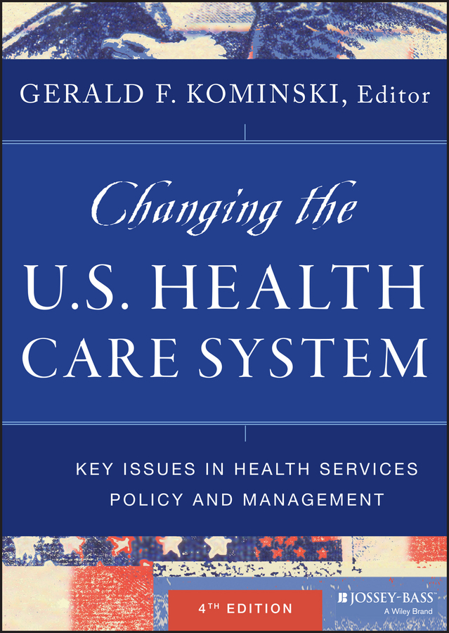 Обложка книги «Changing the U.S. Health Care System. Key Issues in Health Services Policy and Management»