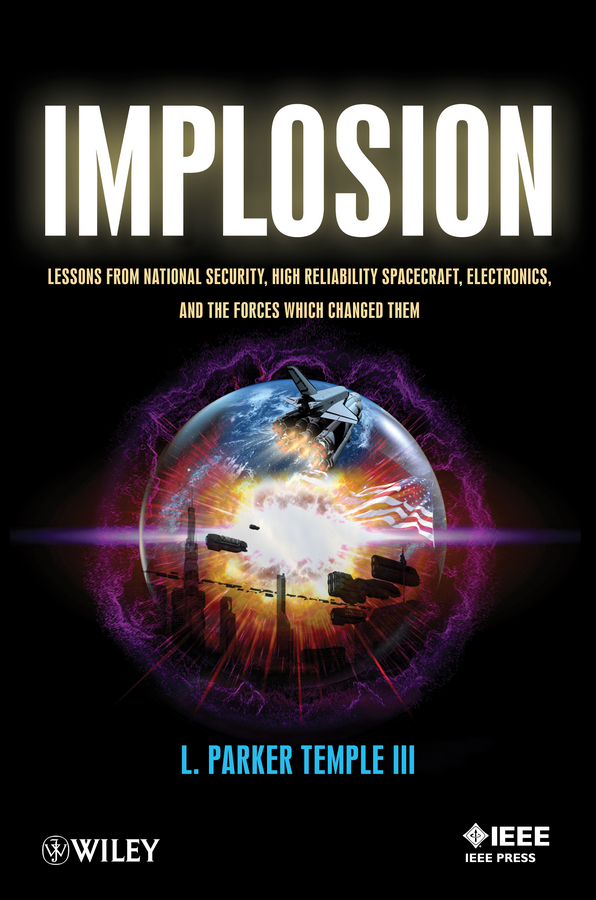 Обложка книги «Implosion. Lessons from National Security, High Reliability Spacecraft, Electronics, and the Forces Which Changed Them»