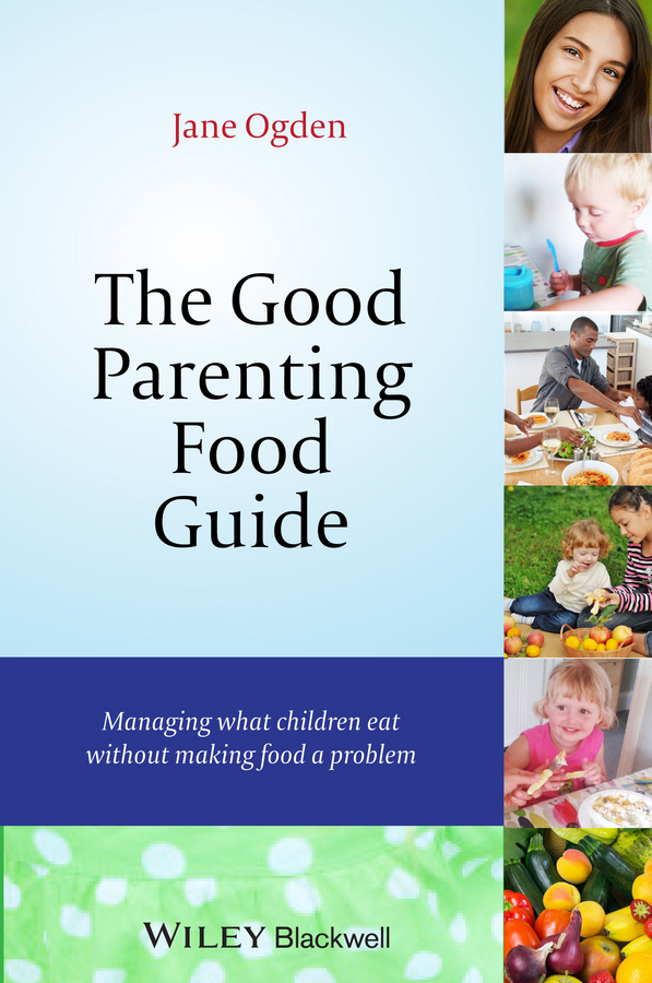 Обложка книги «The Good Parenting Food Guide. Managing What Children Eat Without Making Food a Problem»