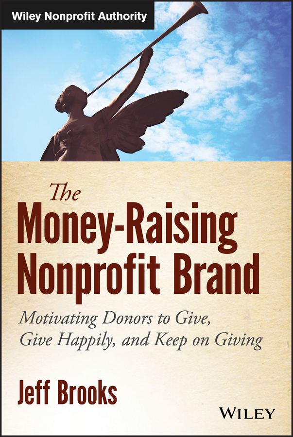 Обложка книги «The Money-Raising Nonprofit Brand. Motivating Donors to Give, Give Happily, and Keep on Giving»