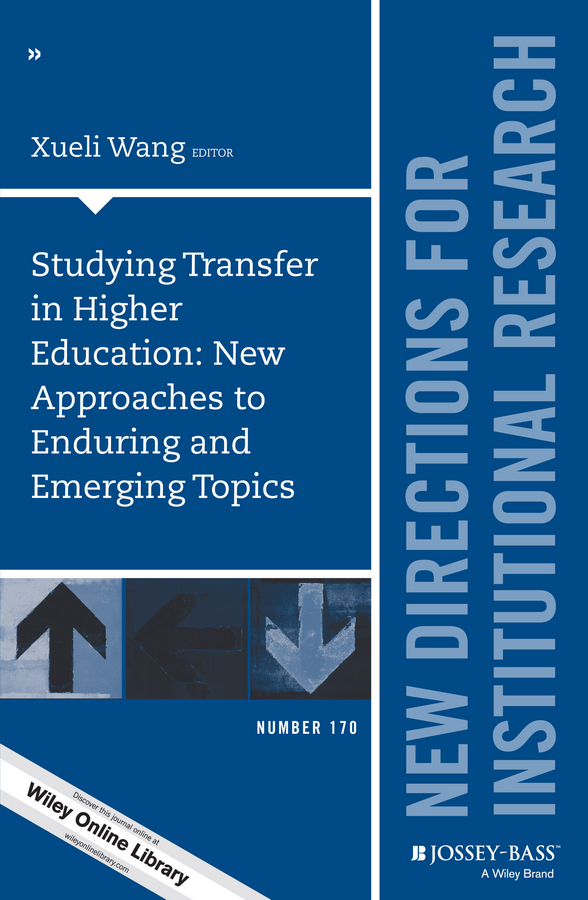 Обложка книги «Studying Transfer in Higher Education: New Approaches to Enduring and Emerging Topics. New Directions for Institutional Research, Number 170»