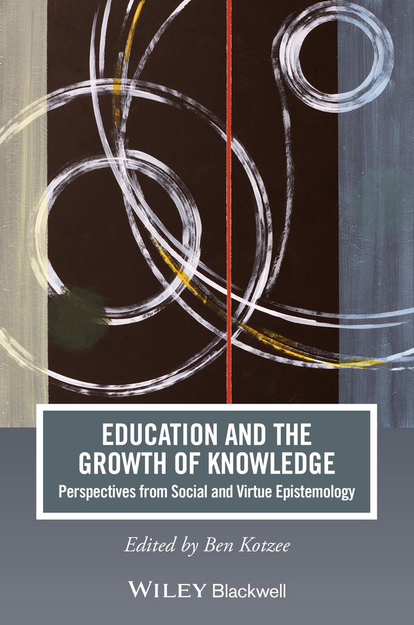 Обложка книги «Education and the Growth of Knowledge. Perspectives from Social and Virtue Epistemology»