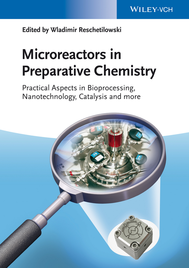 Обложка книги «Microreactors in Preparative Chemistry. Practical Aspects in Bioprocessing, Nanotechnology, Catalysis and more»