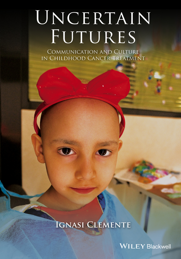 Обложка книги «Uncertain Futures. Communication and Culture in Childhood Cancer Treatment»