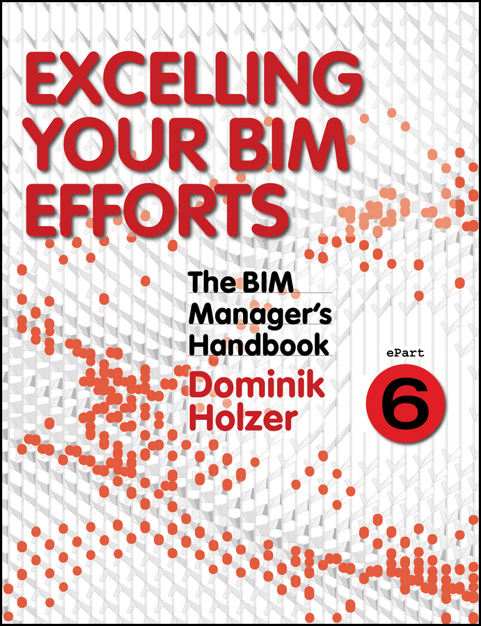 Обложка книги «The BIM Manager's Handbook, Part 6. Excelling your BIM Efforts»