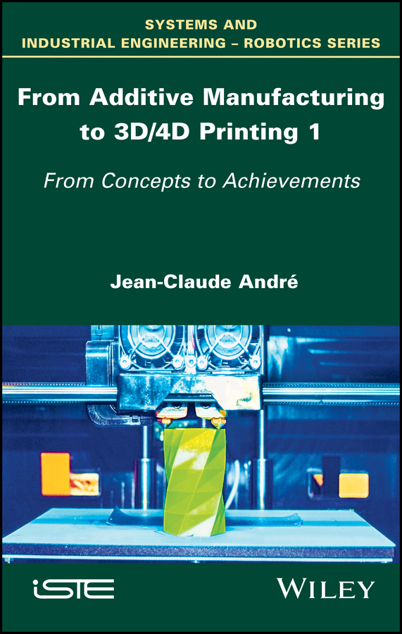 Обложка книги «From Additive Manufacturing to 3D/4D Printing 1. From Concepts to Achievements»