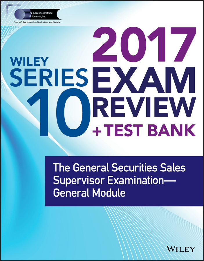 Обложка книги «Wiley FINRA Series 10 Exam Review 2017. The General Securities Sales Supervisor Examination -- General Module»