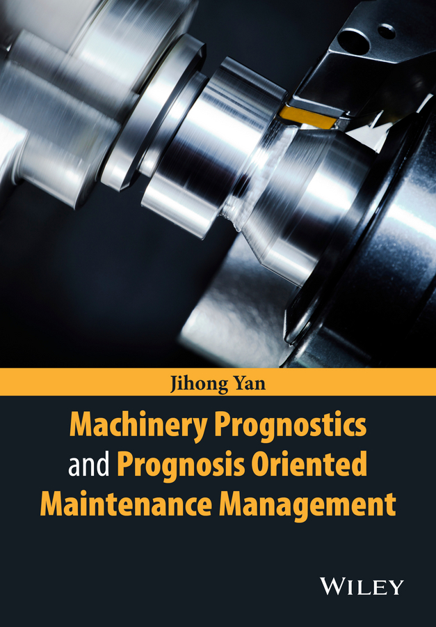 Обложка книги «Machinery Prognostics and Prognosis Oriented Maintenance Management»