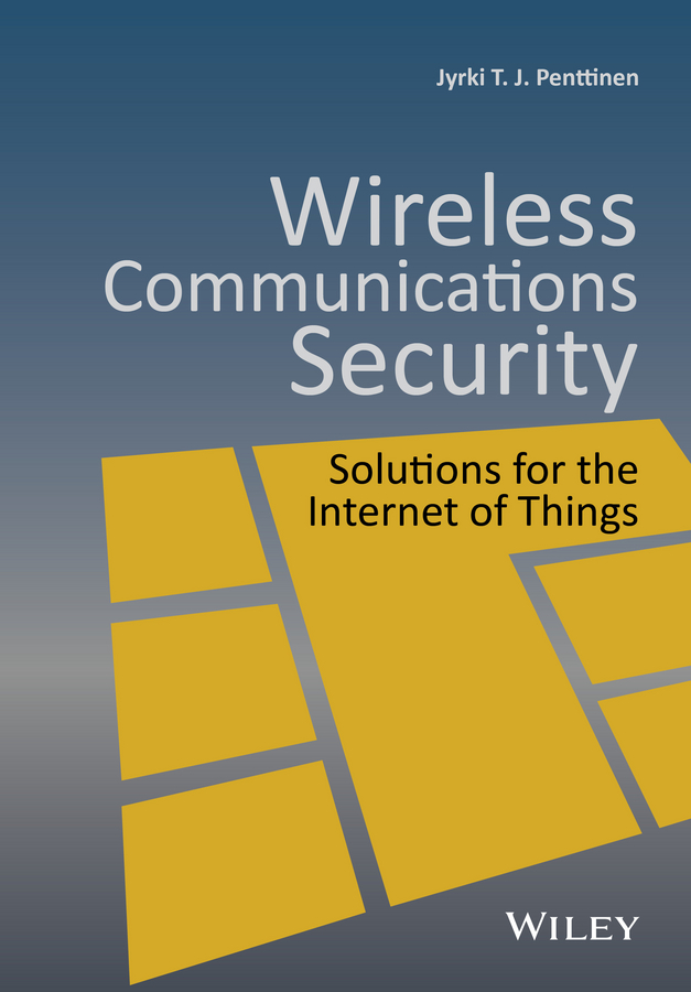 Обложка книги «Wireless Communications Security. Solutions for the Internet of Things»