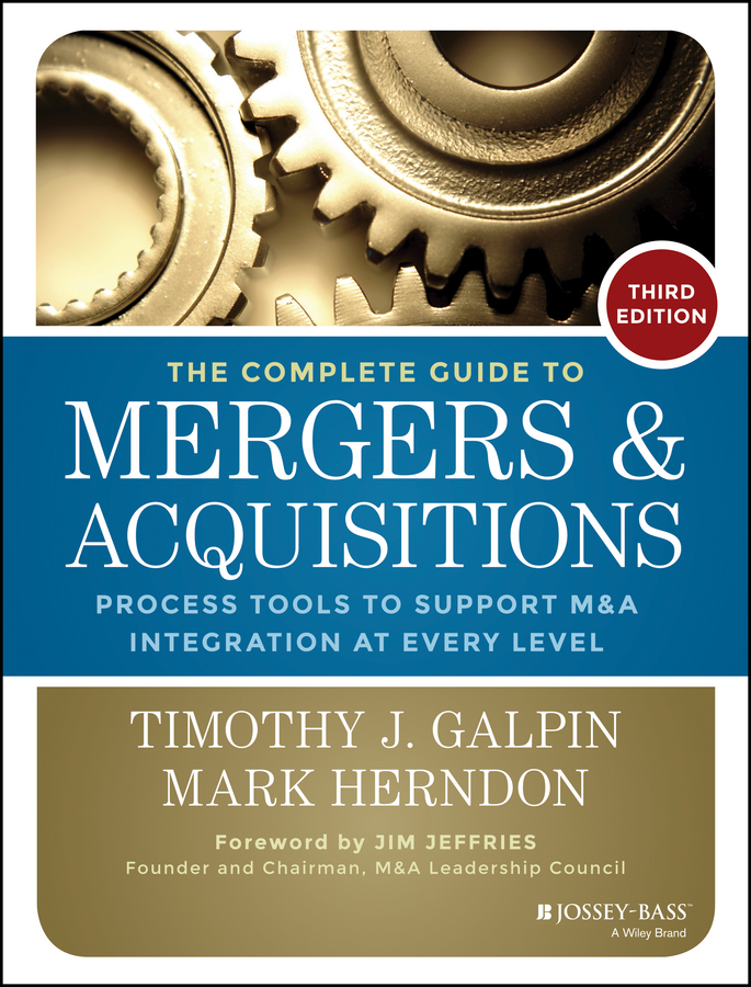 Обложка книги «The Complete Guide to Mergers and Acquisitions. Process Tools to Support M&A Integration at Every Level»