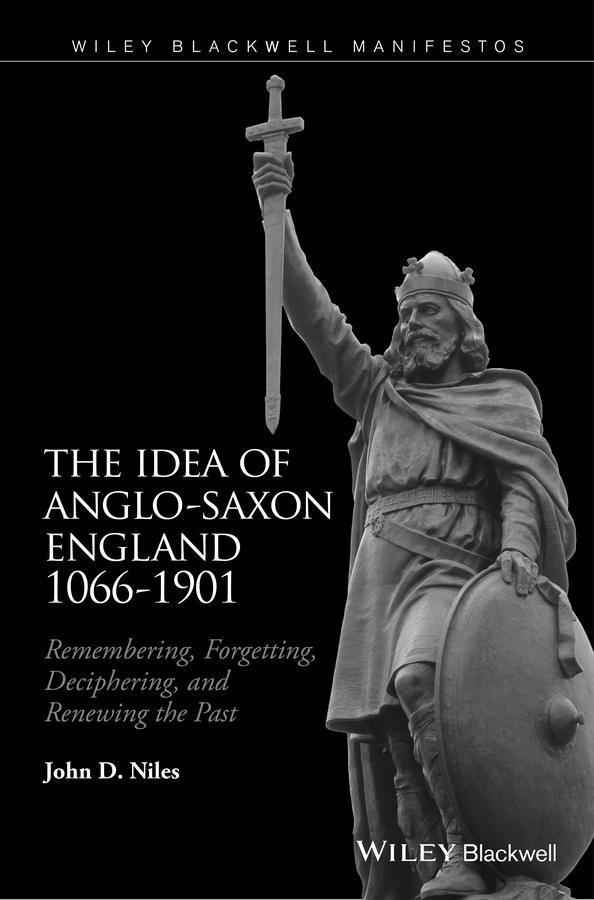 Обложка книги «The Idea of Anglo-Saxon England 1066-1901. Remembering, Forgetting, Deciphering, and Renewing the Past»