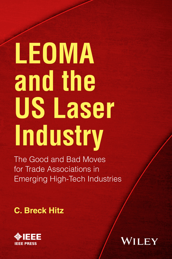 Обложка книги «LEOMA and the US Laser Industry. The Good and Bad Moves for Trade Associations in Emerging High-Tech Industries»