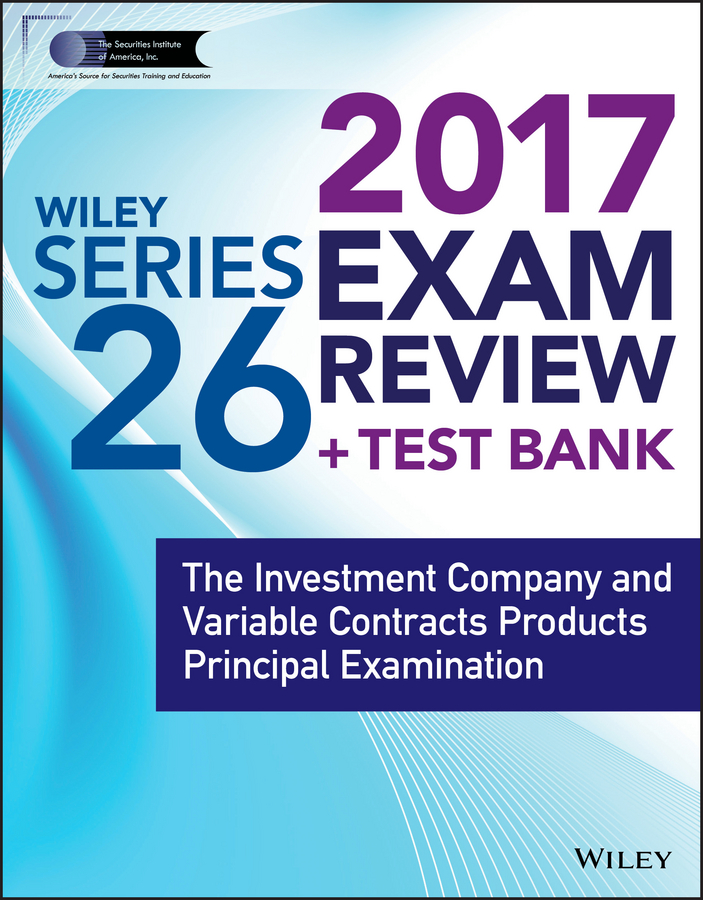 Обложка книги «Wiley FINRA Series 26 Exam Review 2017. The Investment Company and Variable Contracts Products Principal Examination»