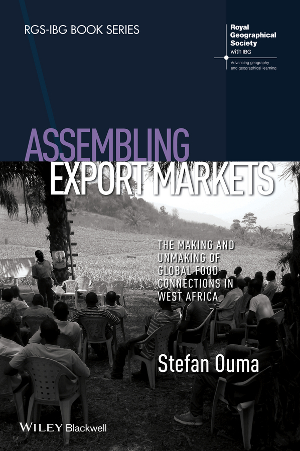 Обложка книги «Assembling Export Markets. The Making and Unmaking of Global Food Connections in West Africa»