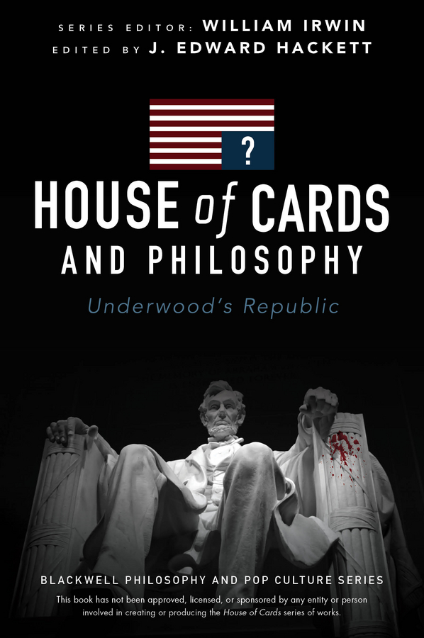 Обложка книги «House of Cards and Philosophy. Underwood's Republic»