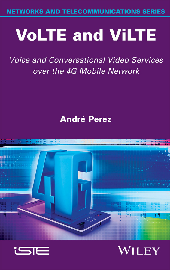 Обложка книги «VoLTE and ViLTE. Voice and Conversational Video Services over the 4G Mobile Network»