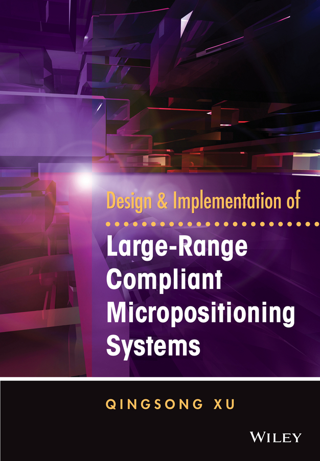 Обложка книги «Design and Implementation of Large-Range Compliant Micropositioning Systems»