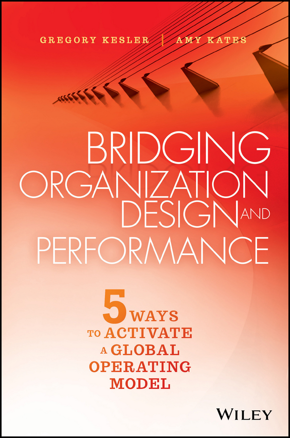 Обложка книги «Bridging Organization Design and Performance. Five Ways to Activate a Global Operation Model»