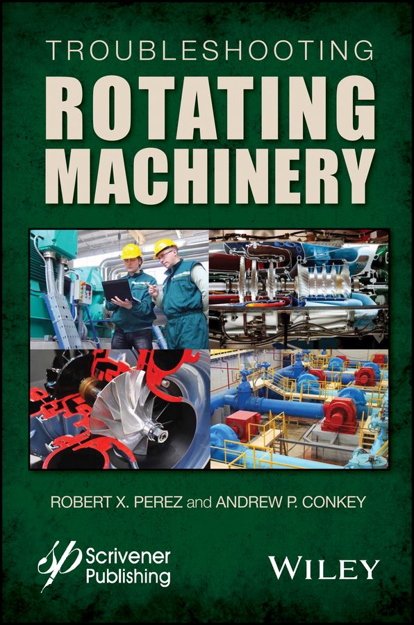 Обложка книги «Troubleshooting Rotating Machinery. Including Centrifugal Pumps and Compressors, Reciprocating Pumps and Compressors, Fans, Steam Turbines, Electric Motors, and More»