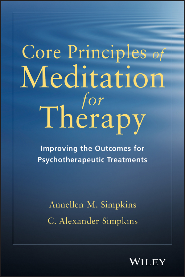 Обложка книги «Core Principles of Meditation for Therapy. Improving the Outcomes for Psychotherapeutic Treatments»