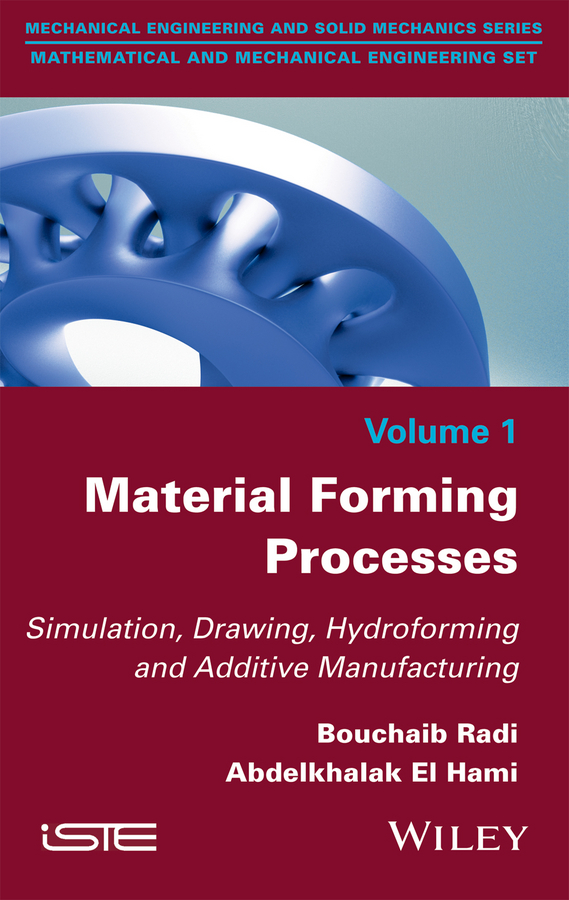 Обложка книги «Material Forming Processes. Simulation, Drawing, Hydroforming and Additive Manufacturing»
