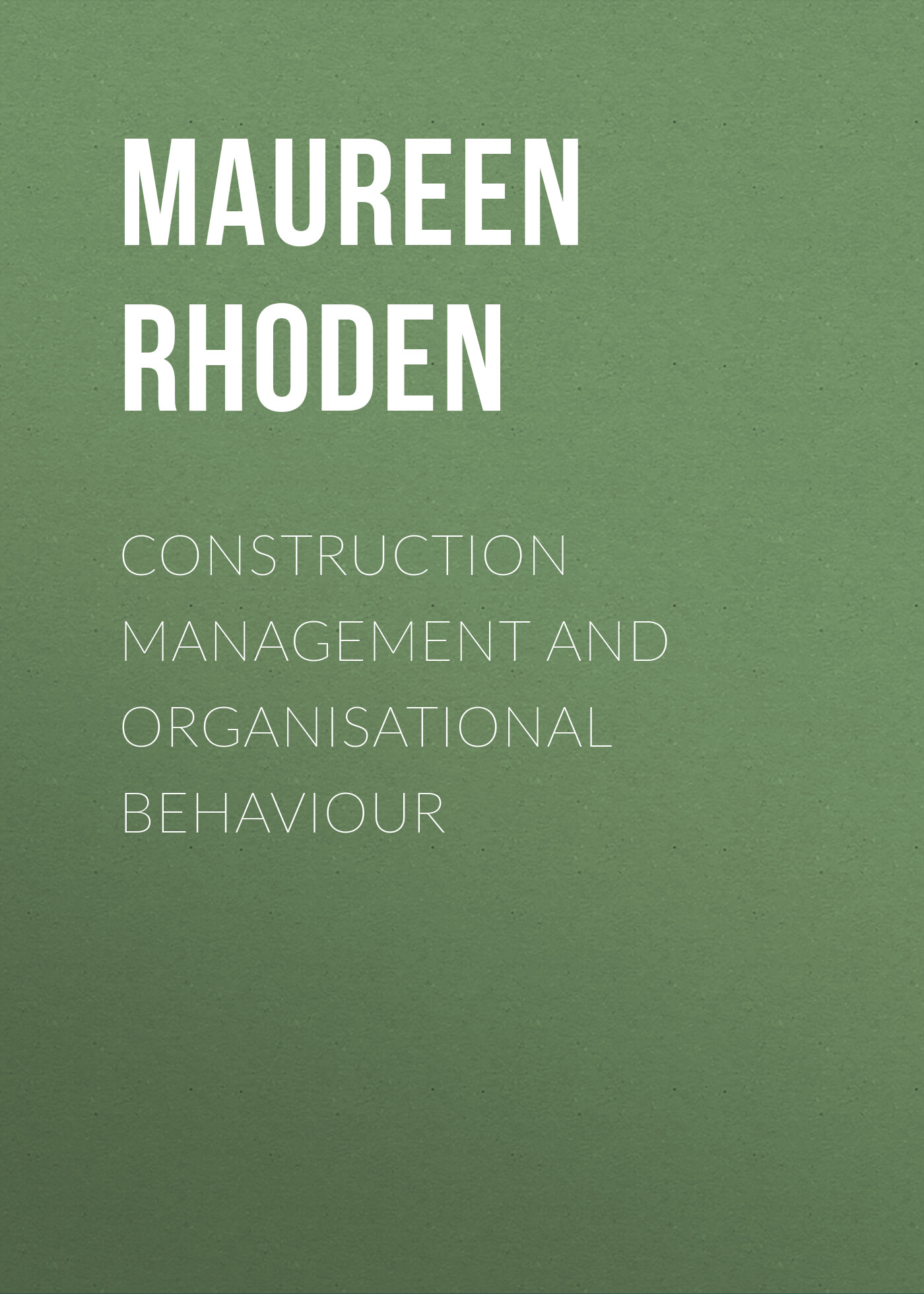 Обложка книги «Construction Management and Organisational Behaviour»