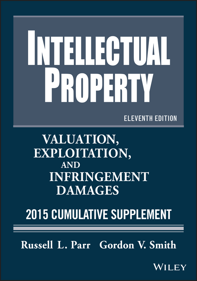 Обложка книги «Intellectual Property. Valuation, Exploitation, and Infringement Damages 2015 Cumulative Supplement»