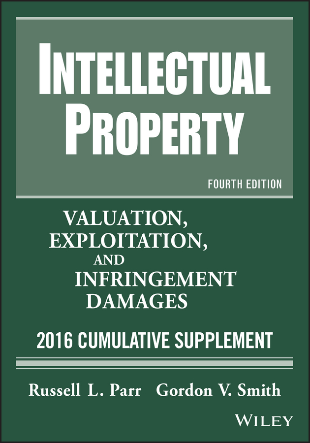 Обложка книги «Intellectual Property. Valuation, Exploitation, and Infringement Damages, 2016 Cumulative Supplement»