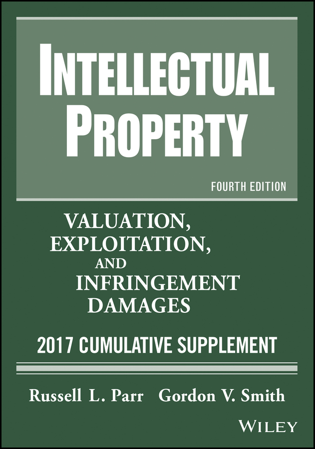 Обложка книги «Intellectual Property. Valuation, Exploitation, and Infringement Damages, 2017 Cumulative Supplement»