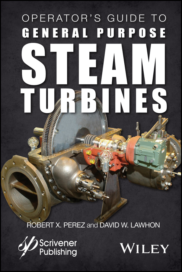 Обложка книги «Operator's Guide to General Purpose Steam Turbines. An Overview of Operating Principles, Construction, Best Practices, and Troubleshooting»
