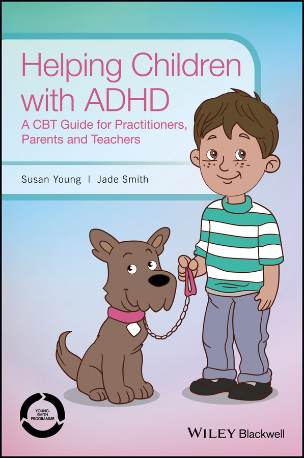 Обложка книги «Helping Children with ADHD. A CBT Guide for Practitioners, Parents and Teachers»
