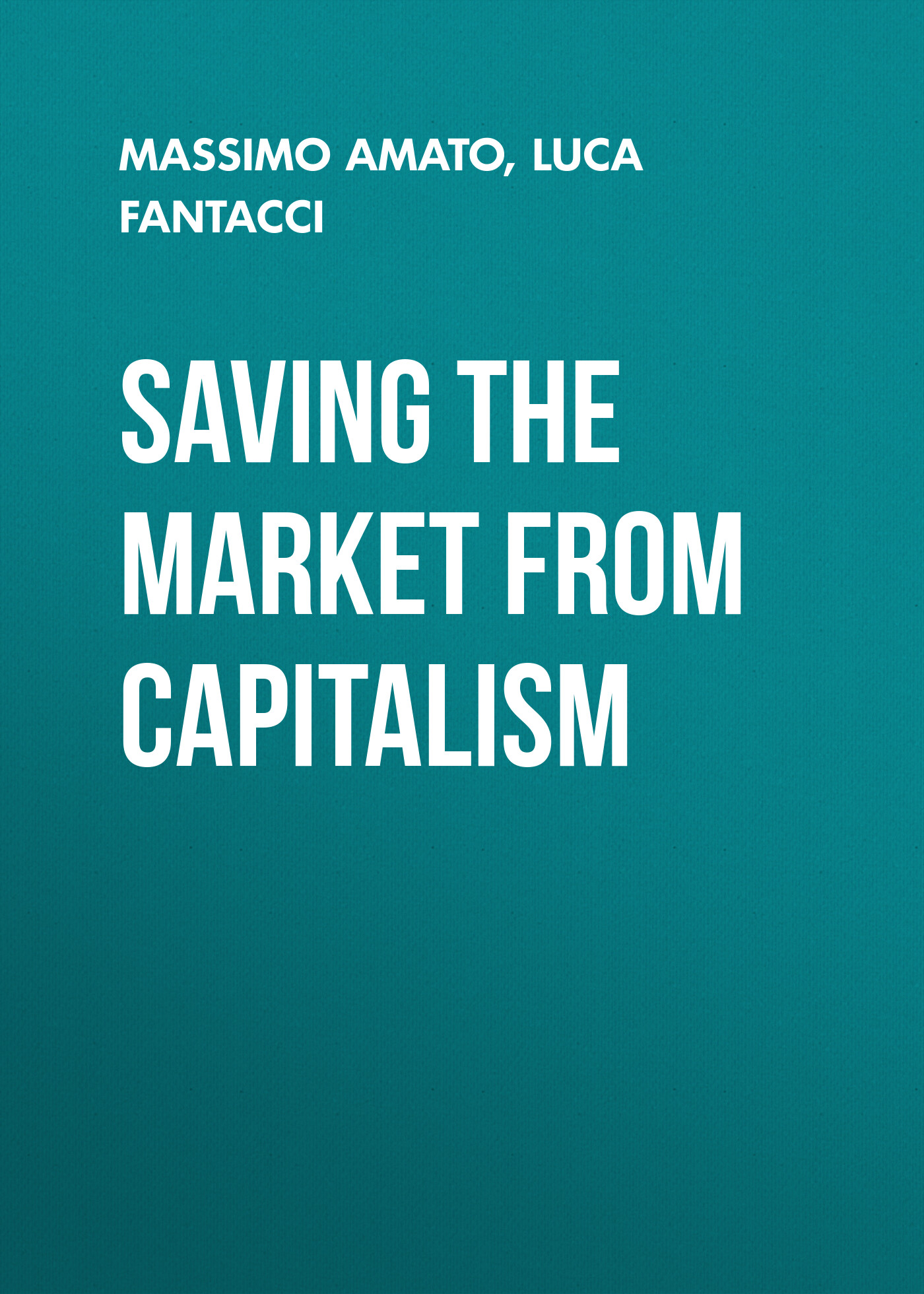 Обложка книги «Saving the Market from Capitalism. Ideas for an Alternative Finance»
