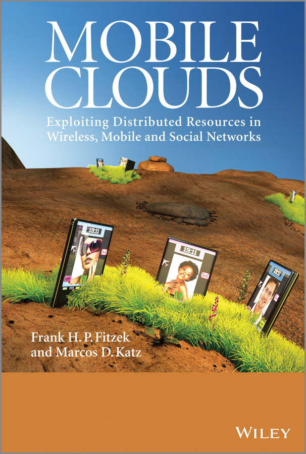 Обложка книги «Mobile Clouds. Exploiting Distributed Resources in Wireless, Mobile and Social Networks»