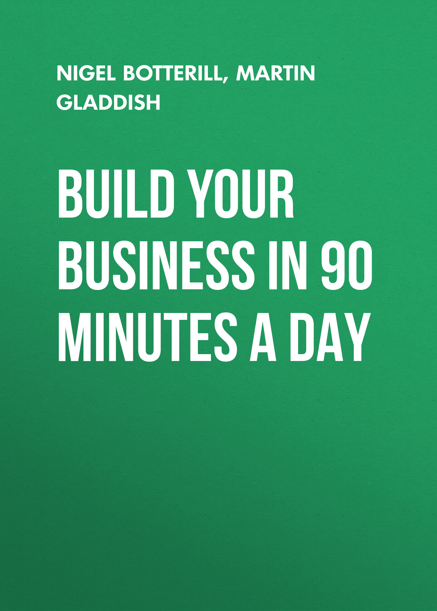 Обложка книги «Build Your Business In 90 Minutes A Day»