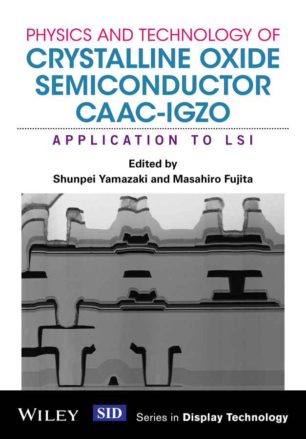 Обложка книги «Physics and Technology of Crystalline Oxide Semiconductor CAAC-IGZO. Application to LSI»