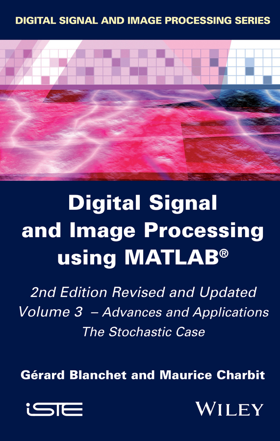 Обложка книги «Digital Signal and Image Processing using MATLAB, Volume 3. Advances and Applications, The Stochastic Case»