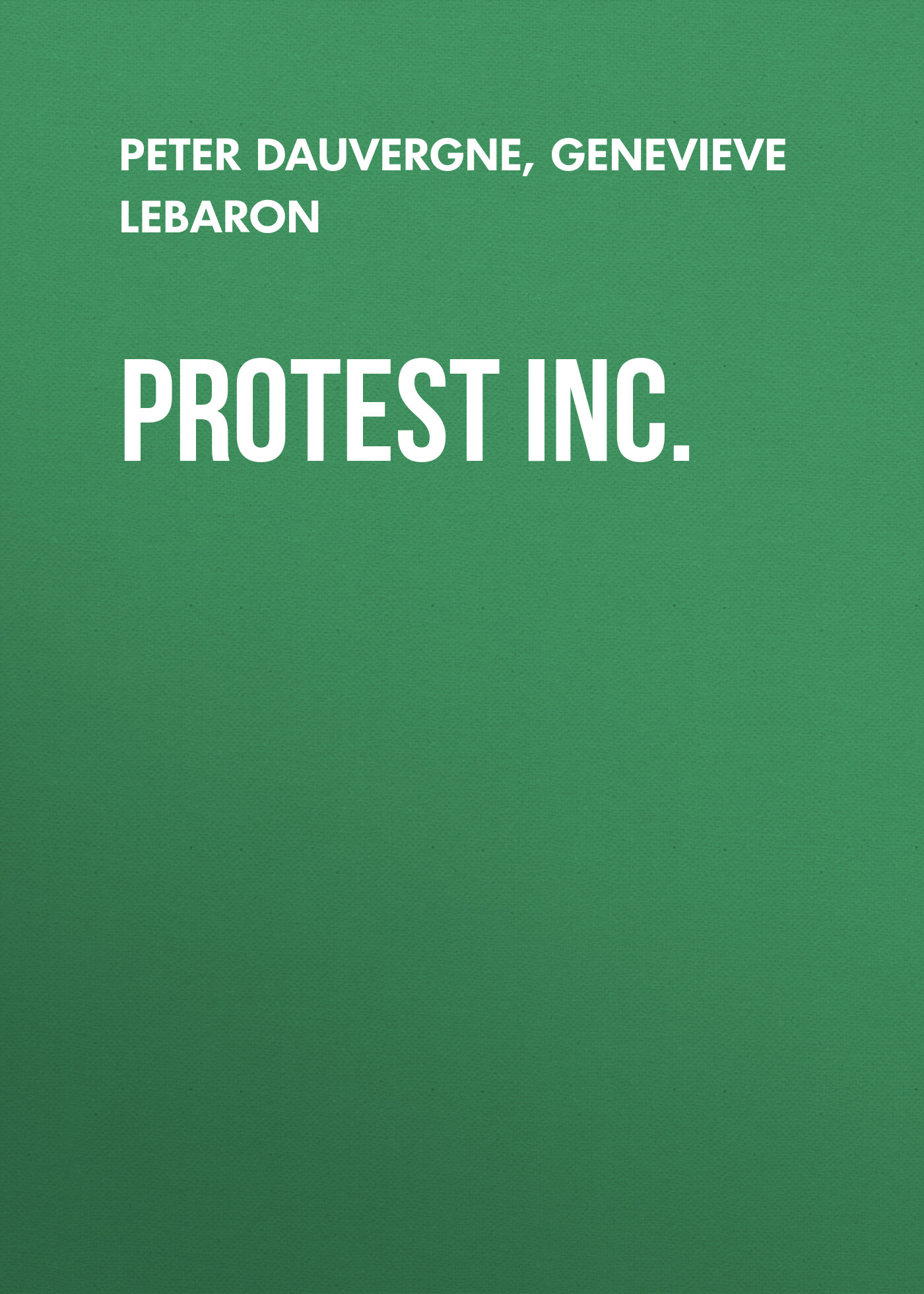 Обложка книги «Protest Inc.. The Corporatization of Activism»