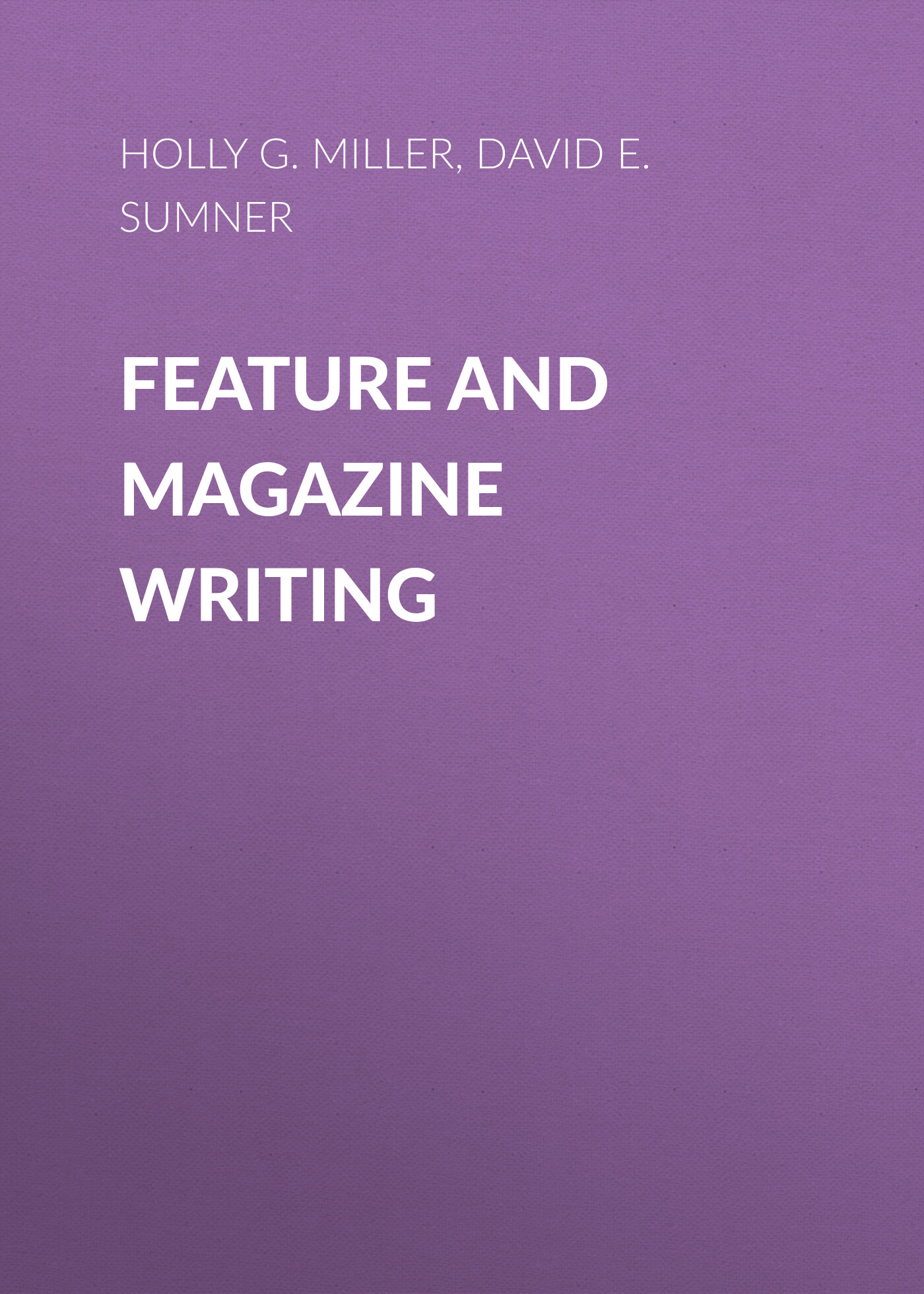 Обложка книги «Feature and Magazine Writing. Action, Angle, and Anecdotes»