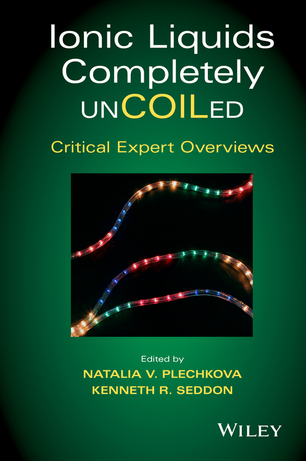 Обложка книги «Ionic Liquids Completely UnCOILed. Critical Expert Overviews»